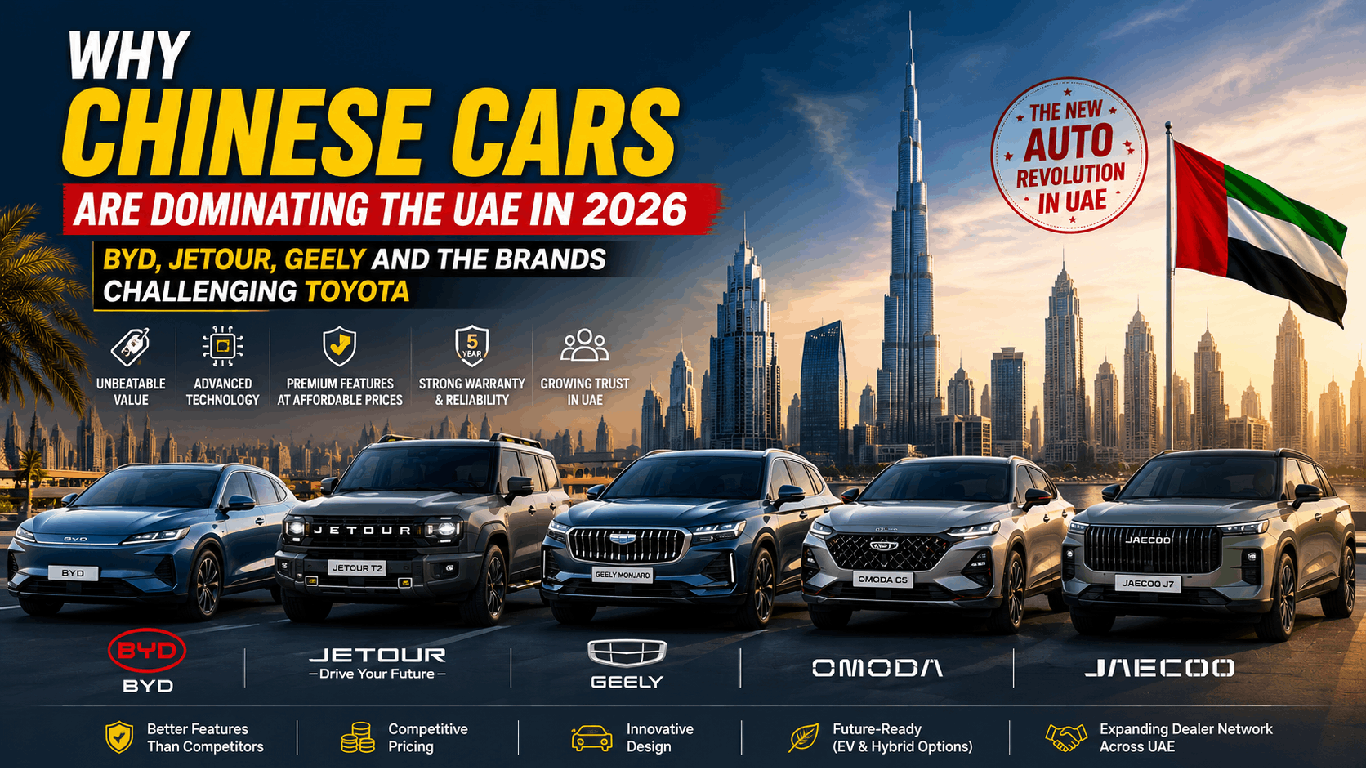 Why Chinese Cars Are Dominating the UAE in 2026 – BYD, Jetour, Geely and the Brands Challenging Toyota